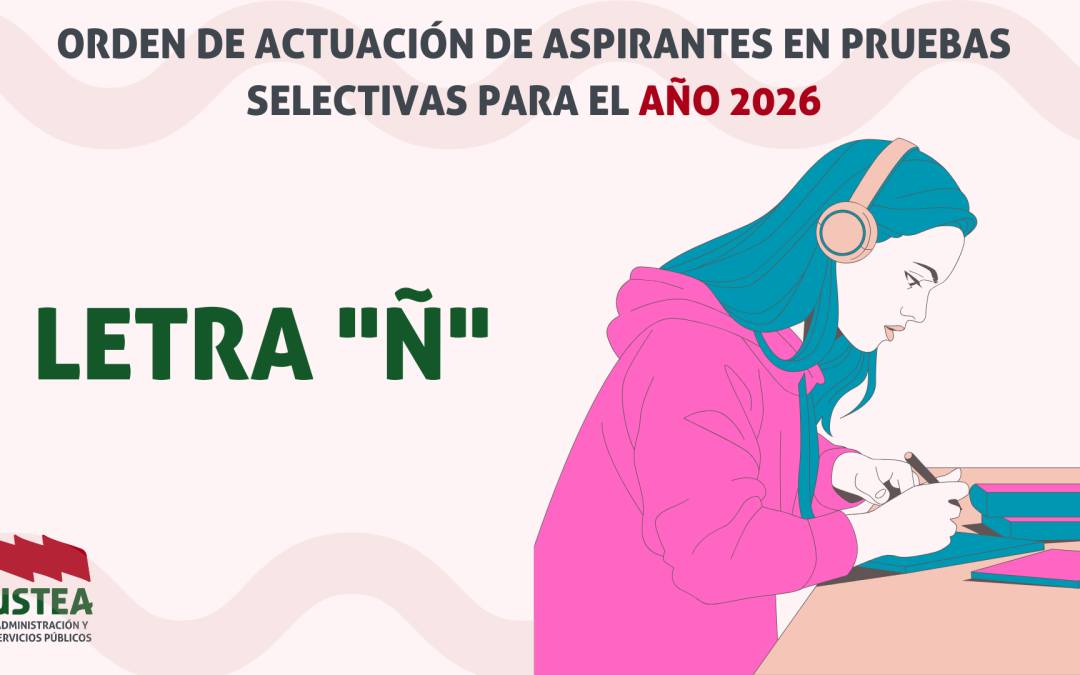 LETRA «Ñ» será la que determine el orden de actuación en las pruebas selectivas durante el año 2026.
